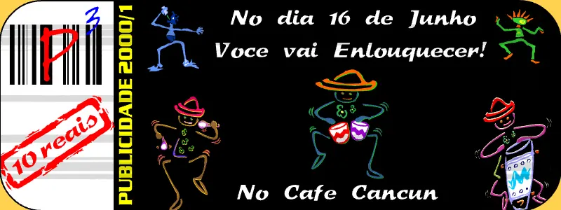 The last frame of the banner, with a bar code and a red P, a 10 reais stamp, PUBLICIDADE 2000/1, four dancing cartoon guys and "No dia 16 de Junho Você vai Enlouquecer! No Café Cancun"